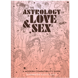 THE ASTROLOGY OF LOVE + SEX: A MODERN COMPATIBILITY GUIDE