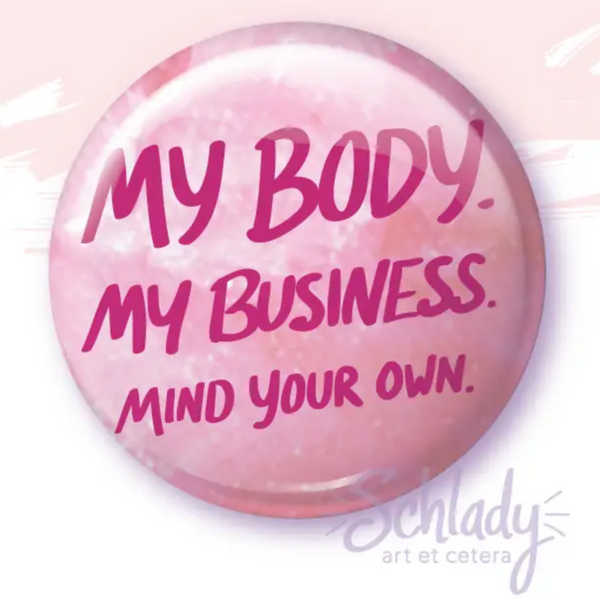MY BODY MY BUSINESS BUTTON