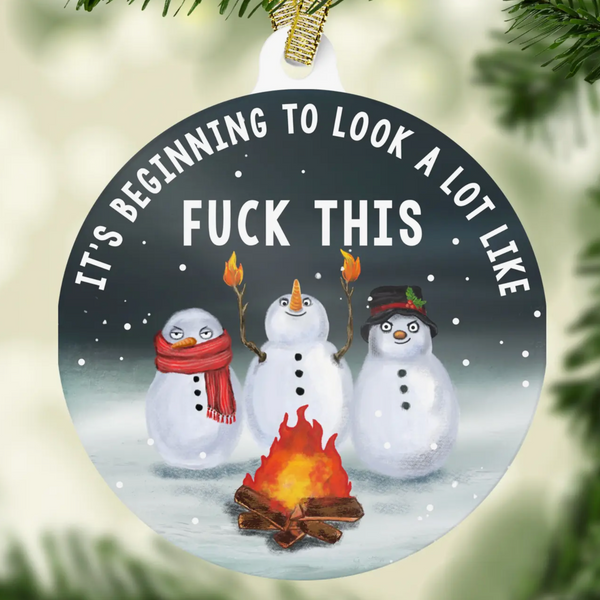 IT'S BEGINNING TO LOOK A LOT LIKE FUCK THIS ORNAMENT