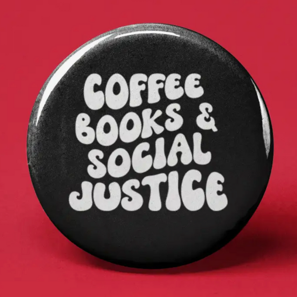 COFFEE BOOKS & SOCIAL JUSTICE BUTTON