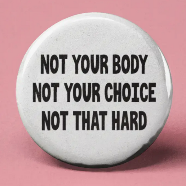 NOT YOUR BODY... BUTTON