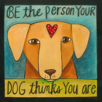 SINCERELY STICKS WOOD PLAQUE - BE THE PERSON YOUR DOG THINKS YOU ARE
