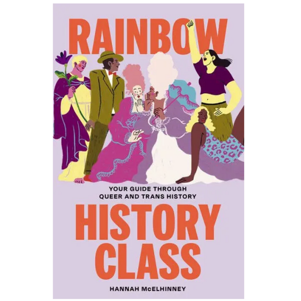 RAINBOW HISTORY CLASS: YOUR GUIDE THROUGH QUEER & TRANS HISTORY