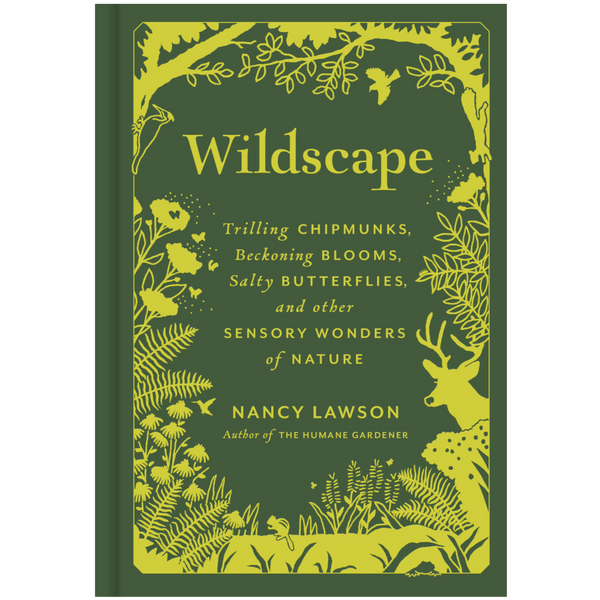 WILDSCAPE: TRILLING CHIPMONKS, BECKONING BLOOMS, SALTY BUTTERFLIES & OTHER SENSORY WONDERS OF NATURE