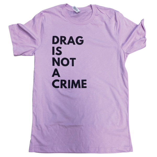 DRAG IS NOT A CRIME T-SHIRT