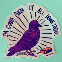 BURN IT ALL DOWN BIRD STICKER