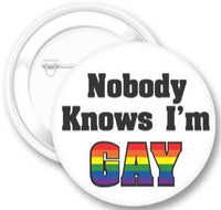 NOBODY KNOWS I'M GAY BUTTON